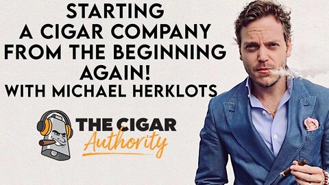 Starting a Cigar Company From The Beginning Again! w/ Michael Herklots