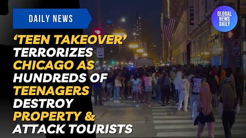 ‘Teen Takeover’ Terrorizes Chicago As Hundreds Of Teenagers Destroy Property & Attack Tourists