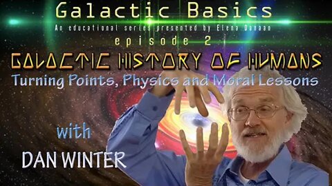 TRAILER -Galactic Basics Ep 02 -GALACTIC HISTORY OF HUMANS with DAN WINTER- (April 23 2022-2pm EST)