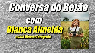 Conversa com o Betão #11 - Bianca Almeida (Parte 2)