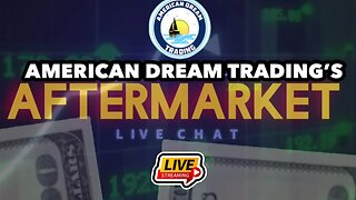 American Dream Trading Presents “The Aftermarket” Live Chat Ep 19