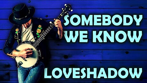 Somebody We Know, by Loveshadow (Country Music)