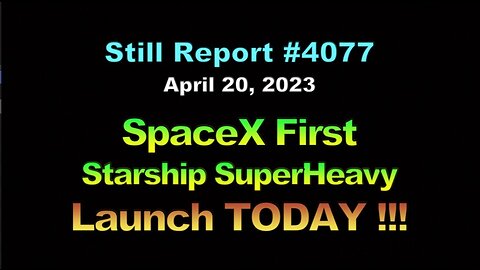 SpaceX First Starship SuperHeavy Launch, TODAY, 4077