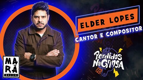 Elder Lopes - Cantor e Compositor | 058 #Perdidospdc #marãmúsica