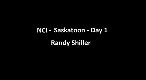 National Citizens Inquiry - Saskatoon - Day 1 - Randy Shiller Testimony