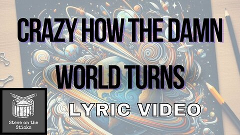 Crazy How the Damn World Turns | Lyrics Video | Steve on the Sticks