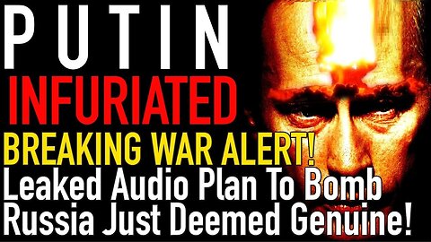 Breaking MAJOR War Alert! Leaked Audio Plan to BOMB RUSSIA Just Deemed Genuine!