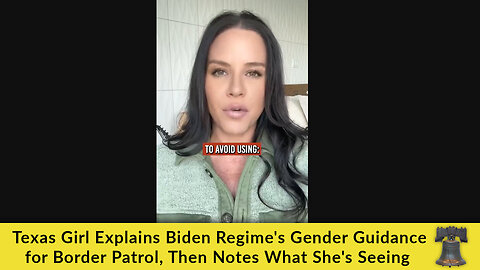Texas Girl Explains Biden Regime's Gender Guidance for Border Patrol, Then Notes What She's Seeing