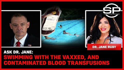 Ask Dr. Jane: Swimming With The Vaxxed, And Contaminated Blood Transfusion