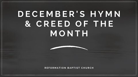 December of 2020, Reformation Baptist Church Hymn and Creed of the Month