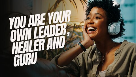 You are your own Leader, Healer and Guru