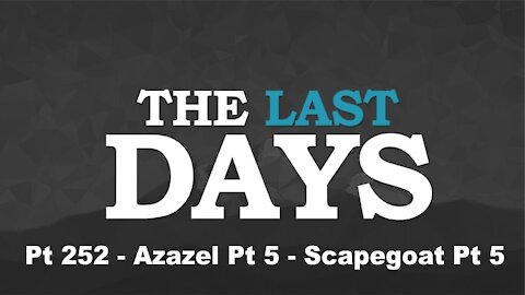 Azazel Pt 5 - Scapegoat Pt 5 - The Last Days Pt 252