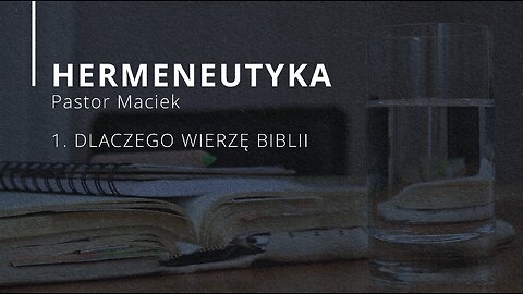 2023.04.05 - ChIBiM - HERMENEUTYKA cz1 - DLACZEGO WIERZE BIBLII - Pastor Maciek