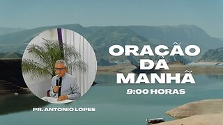 Oração da Manhâ, às 9:00h - 25/09/2923. Pr. Antonio Lopes