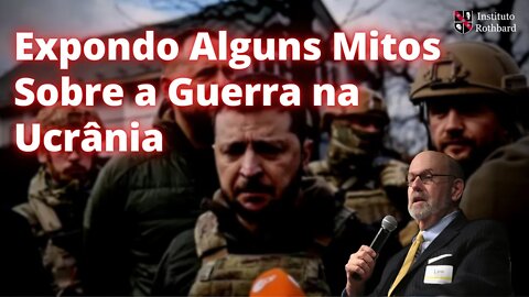 Expondo Alguns Mitos Sobre a Guerra na Ucrânia - Lew Rockwell