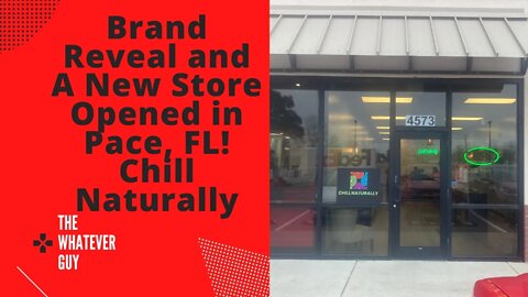 Brand Reveal and A New Store Opened in Pace, FL! Chill Naturally