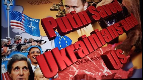 Putin Saved Ukrainians And Us