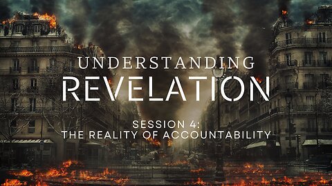 Understanding Revelation Session 4 - The Reality of Accountability