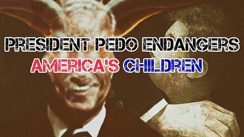 President Pedo Is Coming For Our Children