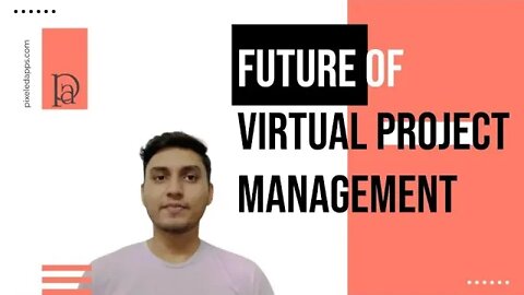 Future of Virtual Project Management | Virtual Mode | Project Management | Pixeled Apps