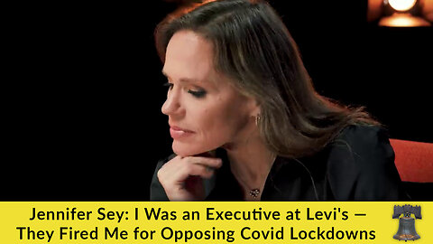 Jennifer Sey: I Was an Executive at Levi's — They Fired Me for Opposing Covid Lockdowns