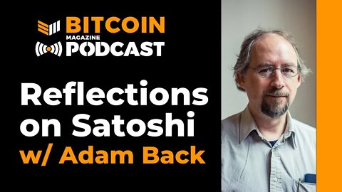 Reflections on Satoshi with Adam Back and Pete Rizzo - Bitcoin Magazine Podcast
