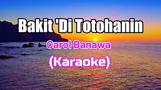 BAKIT 'DI TOTOHANIN - CAROL BANAWA (KARAOKE VERSION)