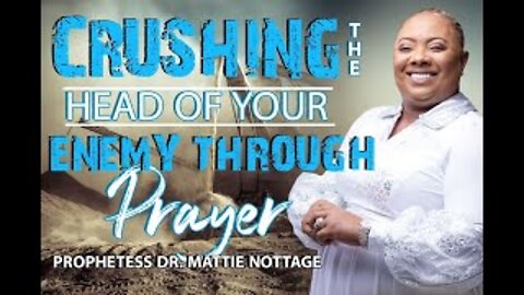 Crushing The Head Of Your Enemy Through Prayer | PROPHETESS MATTIE NOTTAGE