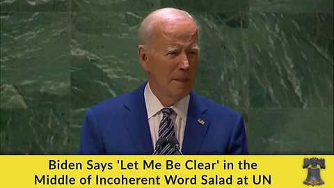 Biden Says 'Let Me Be Clear' in the Middle of Incoherent Word Salad at UN