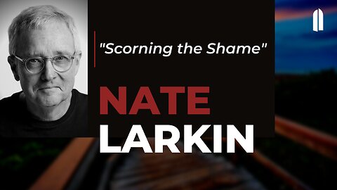 "Scorning the Shame" | Nate Larkin