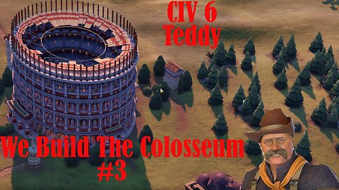 Civ 6 Roosevelt 3 [We Build The Colosseum]