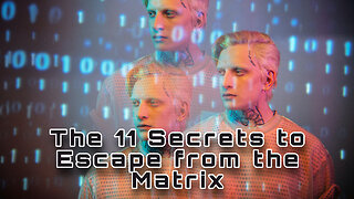 The 11 Secrets to Escape from the Matrix