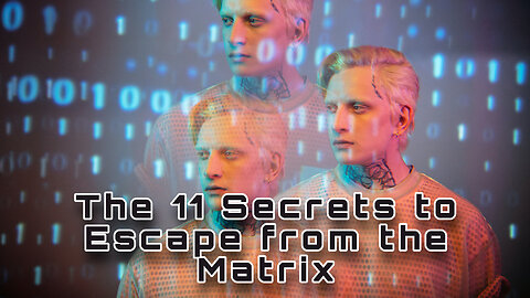 The 11 Secrets to Escape from the Matrix