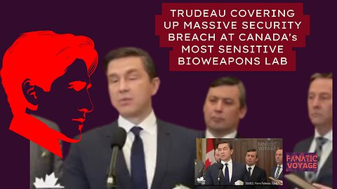 TRUDEAU COVERING UP MASSIVE SECURITY BREACH AT CANADA's MOST SENSITIVE BIOWEAPONS LAB