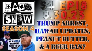 DAUQ Show S4EP18: Trump Arrest, Hawaii, Peanut Butter, and a Beer Ban?