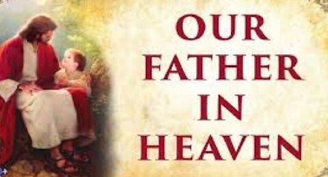 Our Father, which art in heaven…