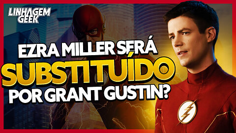 JOGADA DE MESTRE! GRANT GUSTIN PODE SE TORNAR O FLASH DO DCEU!