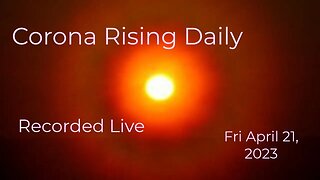 Corona Rising Daily Fri Apr 21, 2023