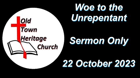 "Woe to the Unrepentant" (Matthew 11:20-24) 22 October 2023