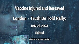 Vaccine Injured & Bereaved (Edited) - (London) Truth Be Told Rally Jan 21 2023