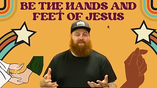 Be the Hands and Feet of Jesus