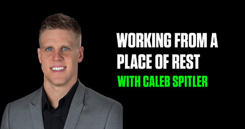 Working From A Place of Rest with Caleb Spitler