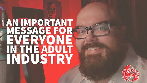 An Important Message to Everyone in the Adult Industry