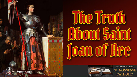 27 May 24, No Nonsense Catholic: The Truth About Joan of Arc