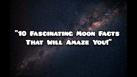 10 fascinating moon facts that will amaze you