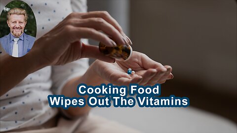 When You Cook A Food, You're Disturbing The Proteins And Wiping Out The Vitamins