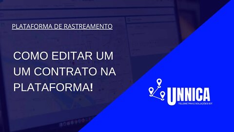 [PLATAFORMA DE RASTREAMENTO UNNICA TELEMETRIA] Como editar um contrato na plataforma da UNNICA