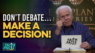 Faith The Facts: Don’t Debate…Make A Decision