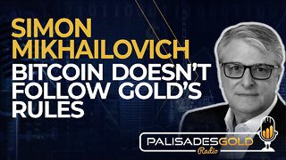 Simon Mikhailovich: Bitcoin Doesn't Follow Gold's Rules