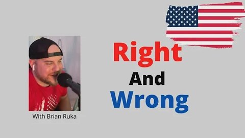 Right and Wrong - Right and Wrong - A brief message